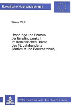 Ursprünge und Formen der Empfindsamkeit im französischen Drama des 18. Jahrhunderts (Marivaux und Beaumarchais) von Wolf,  Werner