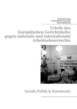 Urteile des Europäischen Gerichtshofes gegen nationale und internationale Arbeitnehmerrechte von Boulboullé,  Carla, Krupp,  Gotthard, Schuster,  Heinz-Werner