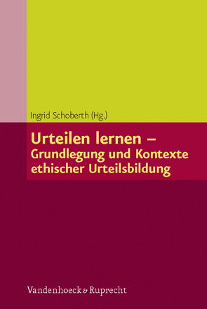 Urteilen lernen – Grundlegung und Kontexte ethischer Urteilsbildung von Dabrock,  Peter, Dannecker,  Gerhard, Eichelsdörfer,  Marion, Espeel,  Urs, Hofheinz,  Marco, Kern,  Ursula, Krochmalnik,  Daniel, Leyk,  Wolfgang, Schaede,  Ina, Schoberth,  Ingrid, Ulrich,  Hans-Günther, Wannenwetsch,  Bernd, Wohlmuth,  Josef