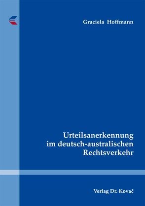 Urteilsanerkennung im deutsch-australischen Rechtsverkehr von Hoffmann,  Graciela