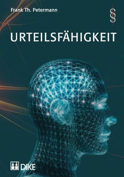 Urteilsfähigkeit. Generelle Aspekte, Urteilsfähigkeit als Ehevoraussetzung, zum Testieren, zum willentlichen Sterben sowie Screening-Tools. von Petermann,  Frank Th