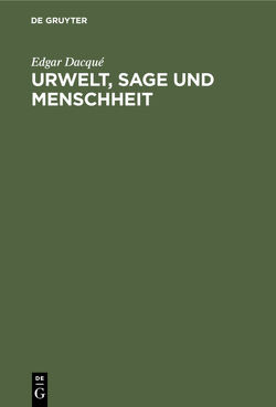 Urwelt, Sage und Menschheit von Dacqué,  Edgar