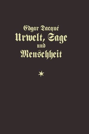 Urwelt, Sage und Menschheit von Dacqué,  Edgar