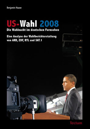 US-Wahl 2008: Die Wahlnacht im deutschen Fernsehen von Haase,  Benjamin