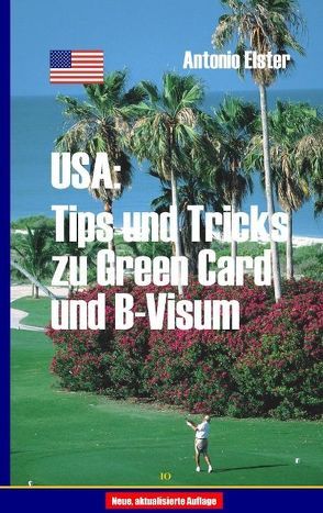 USA: Tips und Tricks zu Greencard und B-Visum von Elster,  Antonio