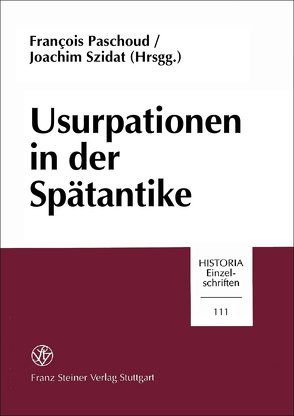 Usurpationen in der Spätantike von Paschoud,  Francois, Szidat,  Joachim