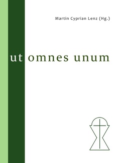 Ut omnes unum von Kattan,  Assaad Elias, Langfeldt,  Jan Bernhard, Lenz,  Martin Cyprian, Röhricht,  Wieland Johannes Chrysostomos, Siegmund,  John W., Stöcklein,  Heike, Vokoun,  Jaroslav, Zimmerling,  Peter