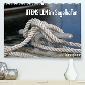 UTENSILIEN im Segelhafen (Premium, hochwertiger DIN A2 Wandkalender 2022, Kunstdruck in Hochglanz) von Herppich,  Susanne