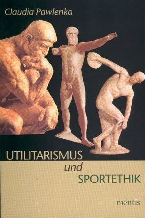 Utilitarismus und Sportethik von Pawlenka,  Claudia