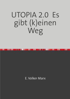 Utopia 2.0 Es gibt (k)einen Weg von Marx,  E. Volker