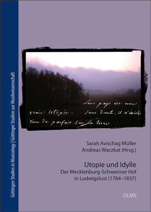 Utopie und Idylle. Der Mecklenburg-Schweriner Hof in Ludwigslust (1764-1837) von Müller,  Sarah Avischag, Waczkat,  Andreas