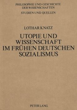 Utopie und Wissenschaft im frühen deutschen Sozialismus von Knatz,  Lothar