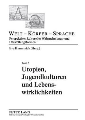 Utopien, Jugendkulturen und Lebenswirklichkeiten von Kimminich,  Eva