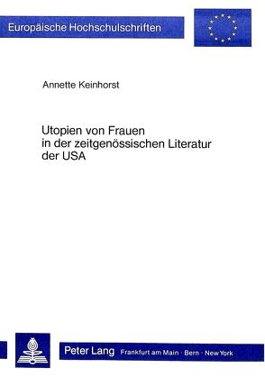 Utopien von Frauen in der zeitgenössischen Literatur der USA von Keinhorst,  Annette