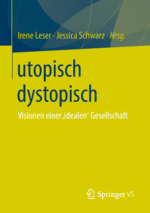 utopisch dystopisch von Leser,  Irene, Schwarz,  Jessica