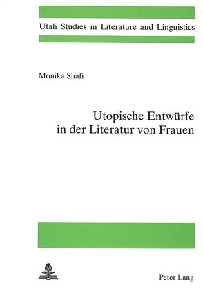 Utopische Entwürfe in der Literatur von Frauen von Shafi,  Monika