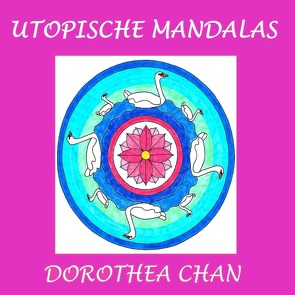 Utopische Mandalas von Chan,  Dorothea