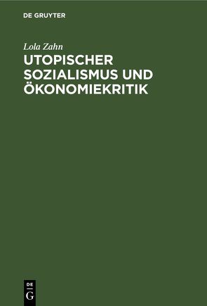 Utopischer Sozialismus und Ökonomiekritik von Zahn,  Lola