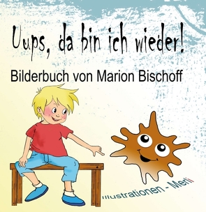 Uups, da bin ich wieder! von Bischoff,  Marion, Merl,  Gabriele