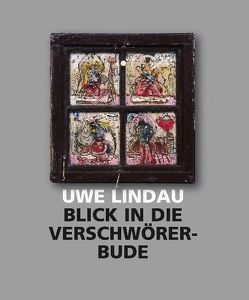 Uwe Lindau – Blick in die Verschwörerbude von Franzke,  Andreas, Weber,  Sylvia C