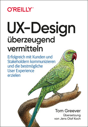 UX-Design überzeugend vermitteln von Greever,  Tom, Koch,  Jens Olaf