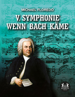 V. Symphonie Wenn Bach käme von Floredo,  Michael