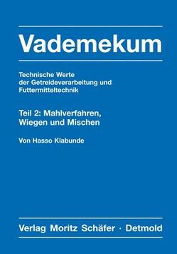 Vademekum – Technische Werte der Getreideverarbeitung und Futtermitteltechnik / Teil 2: Mahlverfahren, Wiegen und Mischen von Klabunde,  Hasso