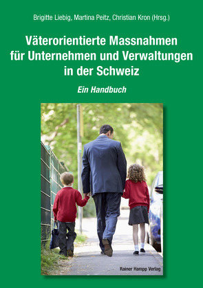 Väterorientierte Massnahmen für Unternehmen und Verwaltungen in der Schweiz von Kron,  Christian, Liebig,  Brigitte, Peitz,  Martina