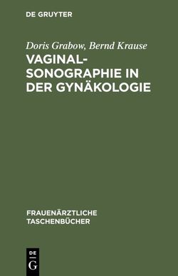 Vaginalsonographie in der Gynäkologie von Grabow,  Doris, Krause,  Bernd