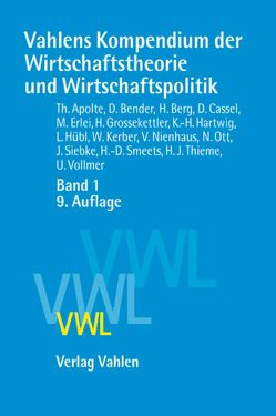 Vahlens Kompendium der Wirtschaftstheorie und Wirtschaftspolitik Band 1 von Apolte,  Thomas, Bender,  Dieter, Berg,  Hartmut, Cassel,  Dieter, Erlei,  Mathias, Grossekettler,  Heinz, Hartwig,  Karl-Hans, Hübl,  Lothar, Kerber,  Wolfgang, Nienhaus,  Volker, Ott,  Notburga, Siebke,  Jürgen, Smeets,  Heinz-Dieter, Thieme,  H. Jörg, Vollmer,  Uwe