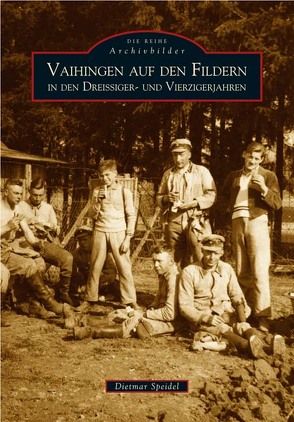 Vaihingen auf den Fildern in den Dreissiger- und Vierzigerjahren von Speidel,  Dietmar