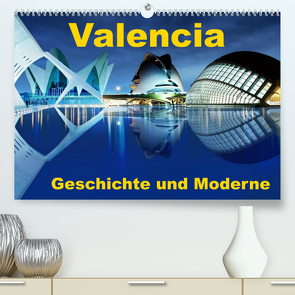 Valencia – Geschichte und Moderne (Premium, hochwertiger DIN A2 Wandkalender 2023, Kunstdruck in Hochglanz) von insideportugal