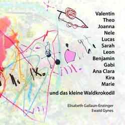 Valentin, Theo, Joanna, Nele, Lucas, Benjamin, Sarah, Leon, Gabi, Ana Clara, Kira, Marie und das kleine Waldkrokodil von Gallaun-Enzinger,  Elisabeth, Gynes,  Ewald