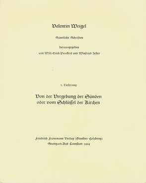 Valentin Weigel: Sämtliche Schriften / 2. Lieferung: Schriftlicher Bericht von der Vergebung der Sünden oder vom Schlüssel der Kirchen von Peuckert,  Will-Erich, Pfefferl,  Horst, Weigel,  Valentin, Zeller,  Winfried