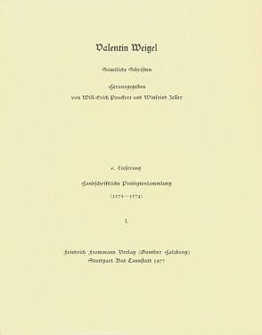 Valentin Weigel: Sämtliche Schriften / 6. Lieferung: Handschriftliche Predigtensammlung (1573–1574) I von Peuckert,  Will-Erich, Pfefferl,  Horst, Weigel,  Valentin, Zeller,  Winfried