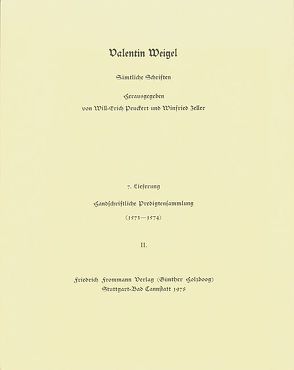 Valentin Weigel: Sämtliche Schriften / 7. Lieferung: Handschriftliche Predigtensammlung (1573–1574) II von Peuckert,  Will-Erich, Pfefferl,  Horst, Weigel,  Valentin, Zeller,  Winfried