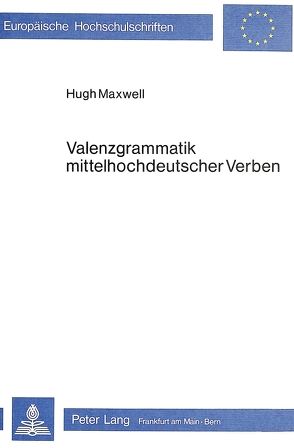 Valenzgrammatik mittelhochdeutscher Verben von Maxwell,  Hugh