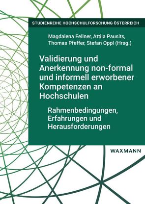 Validierung und Anerkennung non-formal und informell erworbener Kompetenzen an Hochschulen von Fellner,  Magdalena, Oppl,  Stefan, Pausits,  Attila, Pfeffer,  Thomas