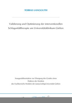 Validierung und Optimierung der interventionellen Schlaganfalltherapie am Universitätsklinikum Gießen von Langguth,  Tobias