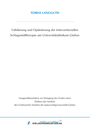 Validierung und Optimierung der interventionellen Schlaganfalltherapie am Universitätsklinikum Gießen von Langguth,  Tobias