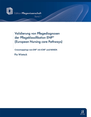 Validierung von Pflegediagnosen der Pflegeklassifikation ENP (European Nursing care Pathways) von Wieteck,  Pia