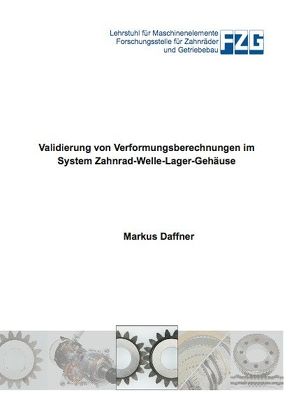 Validierung von Verformungsberechnungen im System Zahnrad-Welle-Lager-Gehäuse von Daffner,  Markus