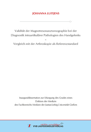 Validität der Magnetresonanztomographie bei der Diagnostik intraartikulärer Pathologien des Handgelenks von Luitjens,  Johanna