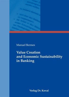 Value Creation and Economic Sustainability in Banking von Bermes,  Manuel