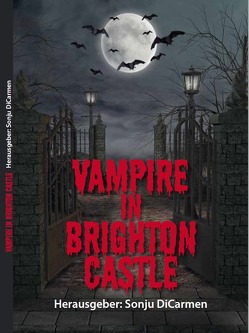 Vampire in Brighton Castle von Behr,  Renate, Bodtländer,  Frank, Cuntz,  Dietmar, DiCarmen,  Sonju, Kutil,  Katharina, Loos,  Birgit, May,  Ina, Polkehn,  Edith, Wermescher,  Christina