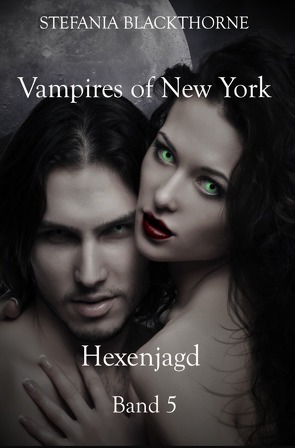 Vampires of New York – Band 5 von Blackthorne,  Stefania