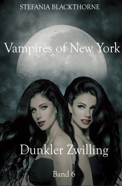 Vampires of New York – Band 6 von Blackthorne,  Stefania