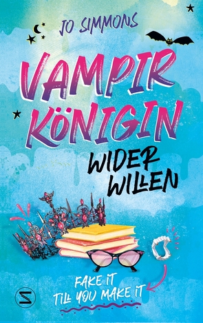 Vampirkönigin wider Willen. Fake it till you make it von Simmons,  Jo, Wais,  Johanna