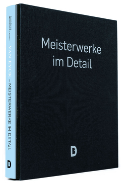 Van Eyck – Meisterwerke im Detail (im Schmuckschuber) von Born,  Annick, Martens,  Maximiliaan P.J., Tuymans,  Luc