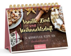 Vanille, Zimt und Weihnachtsduft – Adventskalender mit den 24 besten Rezepten zu Weihnachten von Kuchentratsch